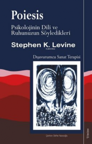 Poiesis Psikolojinin Dili ve Ruhunuzun Söyledikleri Stephen K. Levine