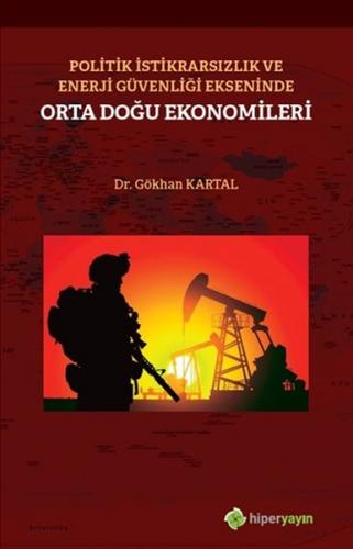 Politik İstikrarsızlık ve Enerji Güvenliği Ekseninde Orta Doğu Ekonomileri