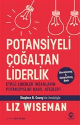 Potansiyeli Çoğaltan Liderlik;Etkili Liderler İnsanların Potansiyelini Nasıl Ateşler?