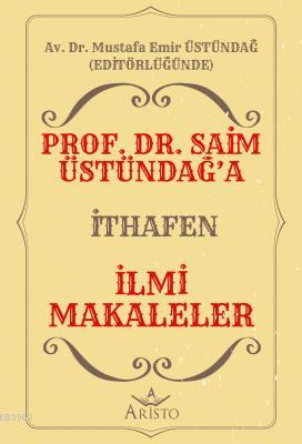 Prof. Dr. Saim Üstündağ'a İthafen İlmi Makaleler Mustafa Emir Üstündağ