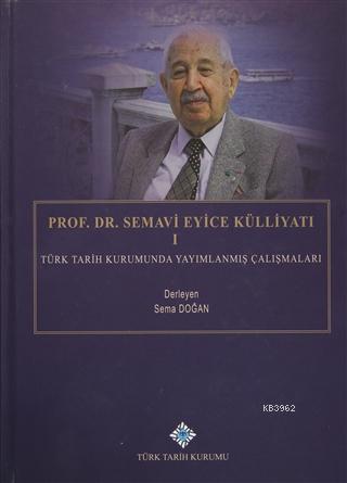 Prof. Dr. Semavi Eyice Külliyatı 1 Türk Tarih Kurumunda Yayımlanmış Ça