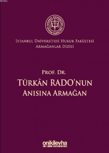 Prof. Dr. Türkan Rado'nun Anısına Armağan İstanbul Üniversitesi Hukuk 