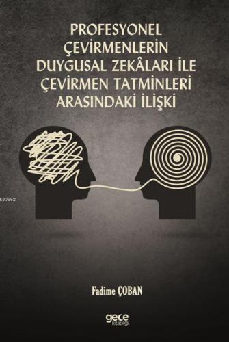 Profesyonel Çevirmenlerin Duygusal Zekâlari İle Çevirmen Tatminleri Arasındaki İlişki