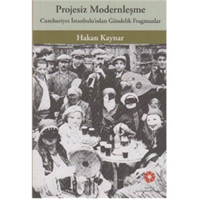 Projesiz Modernleşme - Cumhuriyet İstanbul'undan Gündelik Fragmanlar H