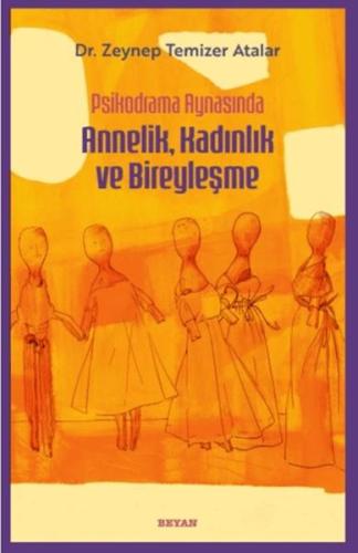 Psikodrama Aynasında Annelik, Kadınlık ve Bireyleşme Zeynep Temizer At