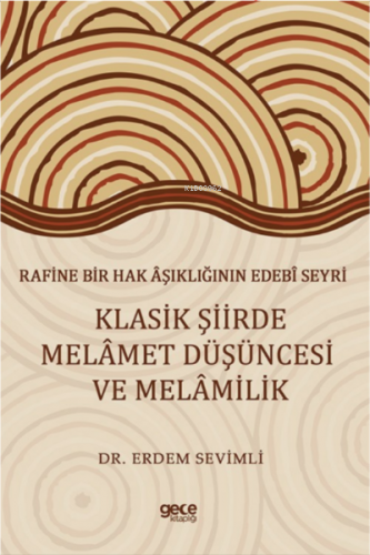 Rafine Bir Hak Âşıklığının Edebî Seyri Klasik Şiirde Melâmet Düşüncesi ve Melâmilik