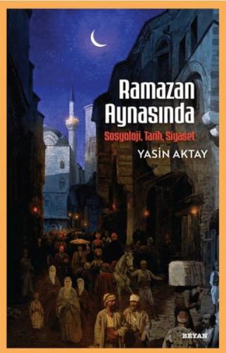 Ramazan Aynasında - Sosyoloji, Tarih, Siyaset Yasin Aktay