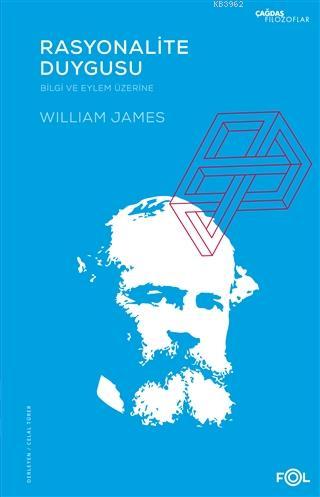 Rasyonalite Duygusu -Bilgi ve Eylem Üzerine- William James