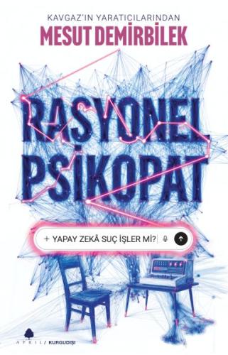 Rasyonel Psikopat – Yapay Zekâ Suç İşler mi? Mesut Demirbilek