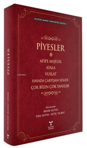 Recaizade Mahmut Ekrem Bütün Eserleri-4 / Piyesler;Afife Anjelik - Atala - Vuslat - Havada Çarpışan Sesler - Çok Bilen Çok Yanılır