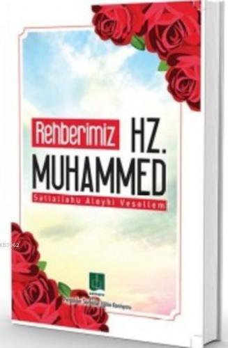 Rehberimiz Hz. Muhammed; Sallallahu Aleyhi Vesellem