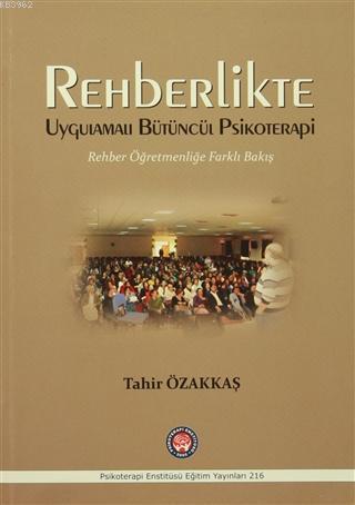 Rehberlikte Uygulamalı Bütüncül Psikoterapi Tahir Özakkaş