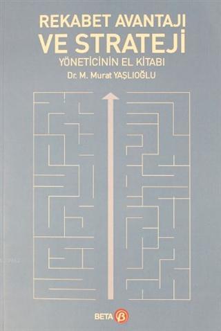 Rekabet Avantajı ve Strateji Yöneticinin El Kitabı M.Murat Yaşlıoğlu
