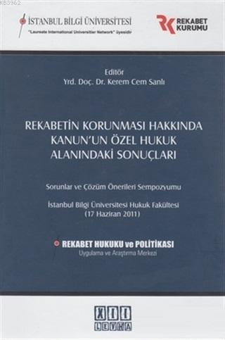 Rekabetin Korunması Hakkında Kanun'un Özel Hukuk Alanındaki Sonuçları Sorunlar ve Çözüm Önerileri Sempozyumu