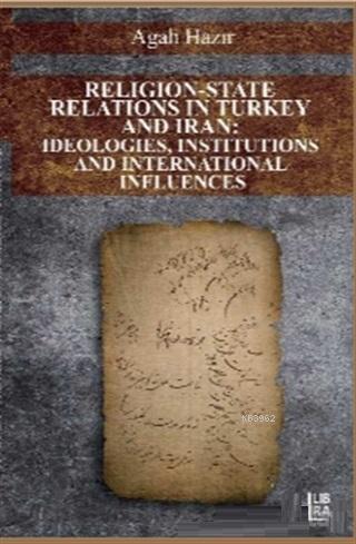Religion-State Relations in Turkey and Iran: Ideologies, Institutions and International Influences