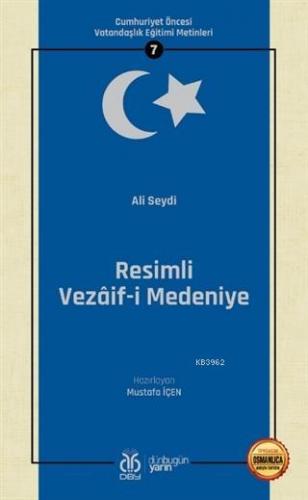 Resimli Vezaif-i Medeniye (Osmanlıca Aslıyla Birlikte); Cumhuriyet Öncesi Vatandaşlık Eğitimi Metinleri 7