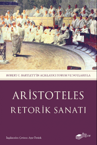 Retorik Sanatı;Robert C. Bartlett’in Açıklayıcı Yorum ve Notlarıyla