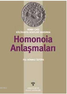 Roma Çağı Küçükasya Kentleri Arasında Homonoia Anlaşmaları Filiz Dönme