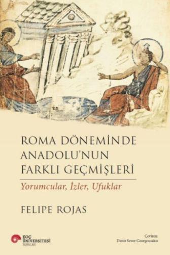 Roma Döneminde Anadolu’Nun Farklı Geçmişleri Yorumcular, İzler, Ufukla