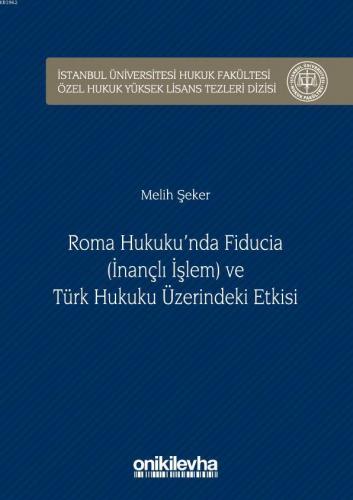 Roma Hukuku'nda Fiducia ve Türk Hukuku Üzerindeki Etkisi Melih Şeker