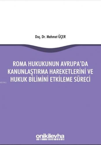 Roma Hukukunun Avrupa'da Kanunlaştırma Hareketlerini ve Hukuk Bilimini Etkileme Süreci