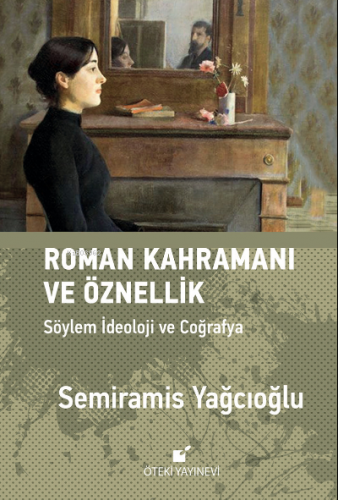 Roman Kahramanı ve Öznellik;Söylem İdeoloji ve Coğrafya
