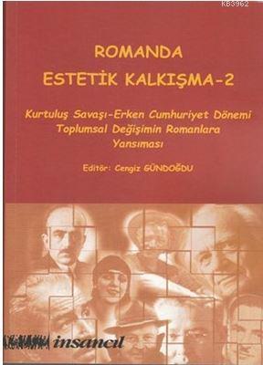 Romanda Estetik Kalkışma - 2; Kurtuluş Savaşı-Erken Cumhuriyet Dönemi Toplumsal Değişimin Romanlara Yansıması