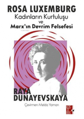 Rosa Luxemburg- Kadınların Kurtuluşu ve Marx'ın Devrim Felsefesi Raya 