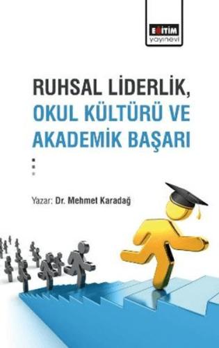 Ruhsal Liderlik, Okul Kültürü Ve Akademik Başarı Mehmet Karadağ