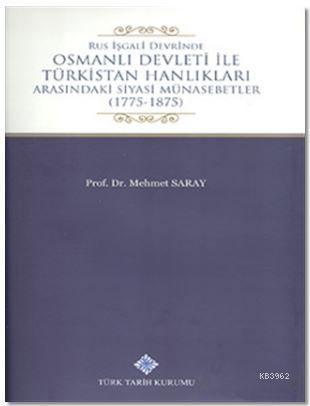 Rus İşgali Devrinde Osmanlı Devleti İle Türkistan Hanlıkları Arasındaki Siyasi Münasebetler