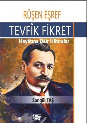 Ruşen Eşref - Tevfik Fikret; Hayatına Dair Hatıralar