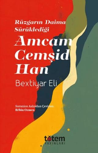 Rüzgarın Daima Sürüklediği Amcam Cemşid Han Bextiyar Eli