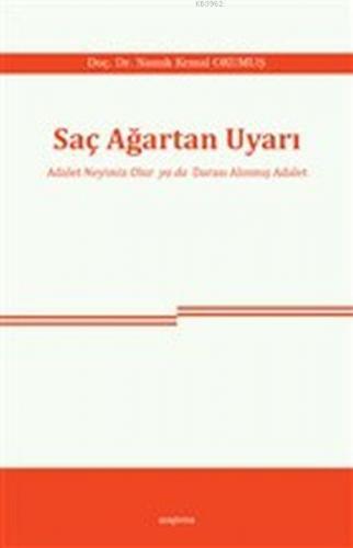 Saç Ağartan Uyarı; Adalet Neyimiz Olur ya da Darası Alınmış Adalet