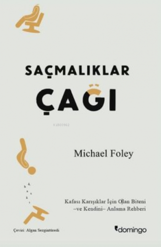 Saçmalıklar Çağı ;Kafası Karışıklar İçin Olan Biteni ve Kendini Anlama Rehberi