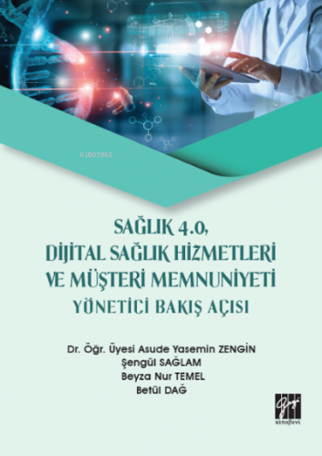 Sağlık 4.0, Dijital Sağlık Hizmetleri ve Müşteri Memnuniyeti Yönetici Bakış Açısı