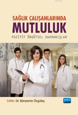 Sağlık Çalışanlarında Mutluluk -  Pozitif Örgütsel Davranışlar
