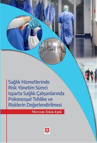 Sağlık Hizmetlerinde Risk Yönetim Süreci; Isparta Sağlık Çalışanlarında Psikososyal Tehlike ve Risklerin Değerlendirilmesi
