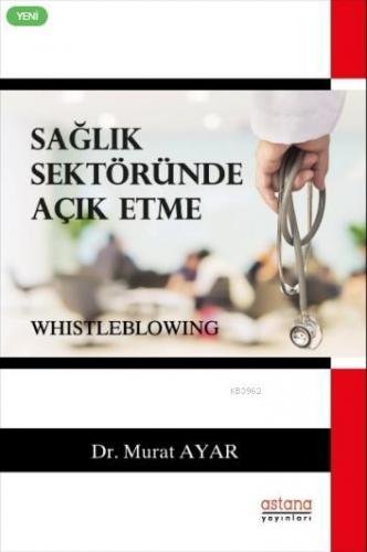 Sağlık Sektöründe Açık Etme (Whistleblowing) Murat Ayar