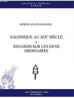 Salonıque Au Xıxe Sıècle. Regards Sur Les Gens Ordınaıres
