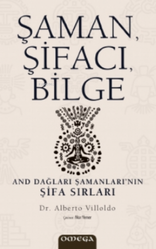 Şaman, Şifacı, Bilge;And Dağları Şamanları’nın Şifa Sırları