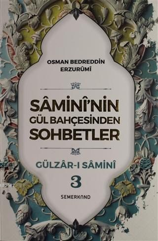 Samini'nin Gül Bahçesinden Sohbetler - Gülzar-ı Samini 3 Osman Bedredd