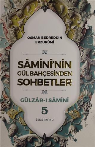 Samini'nin Gül Bahçesinden Sohbetler - Gülzar-ı Samini 5 Osman Bedredd