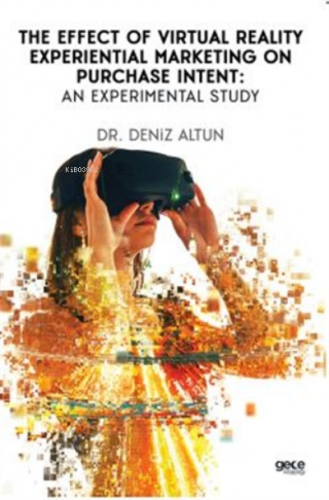 Sanal Gerçeklik Deneyimsel Pazarlamanın Satın Alma Niyetine Etkisi: Deneysel Bir Çalışma