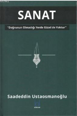 Sanat - Doğrunun Olmadığı Yerde Güzel de Yoktur