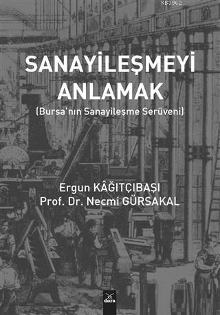 Sanayileşmeyi Anlamak; Bursa'nın Sanayileşme Serüveni