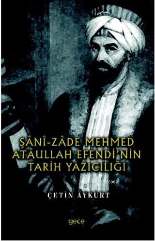 Şani-Zade Mehmed Ataullah Efendi'nin Tarih Yazıcılığı Çetin Aykurt