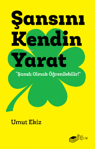 Şansını Kendin Yarat;“Şanslı Olmak Öğrenilebilir!”