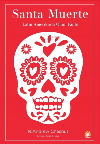 Santa Muerte: Latin Amerika'da Ölüm Kültü R. Andrew Chesnut
