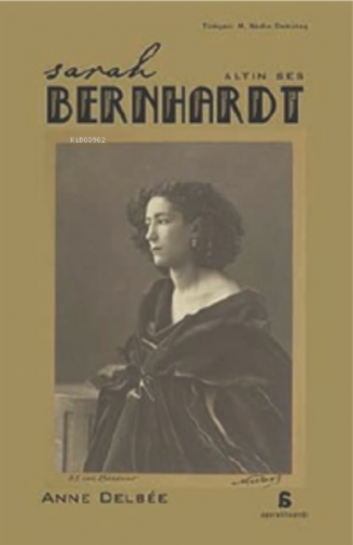 Sarah Bernhardt - Altın Ses Anne Delbee