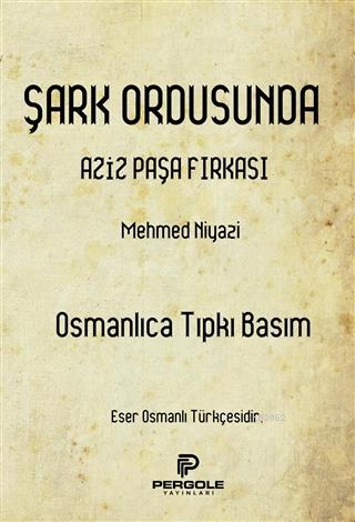 Şark Ordusunda Aziz Paşa Fırkası (Osmanlıca Tıpkı Basım)
